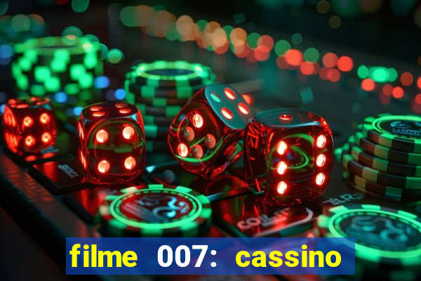 filme 007: cassino royale completo dublado